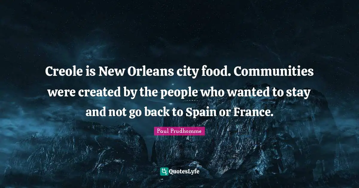 Creole is New Orleans city food. Communities were created by the people who wanted to stay and not go back to Spain or France.