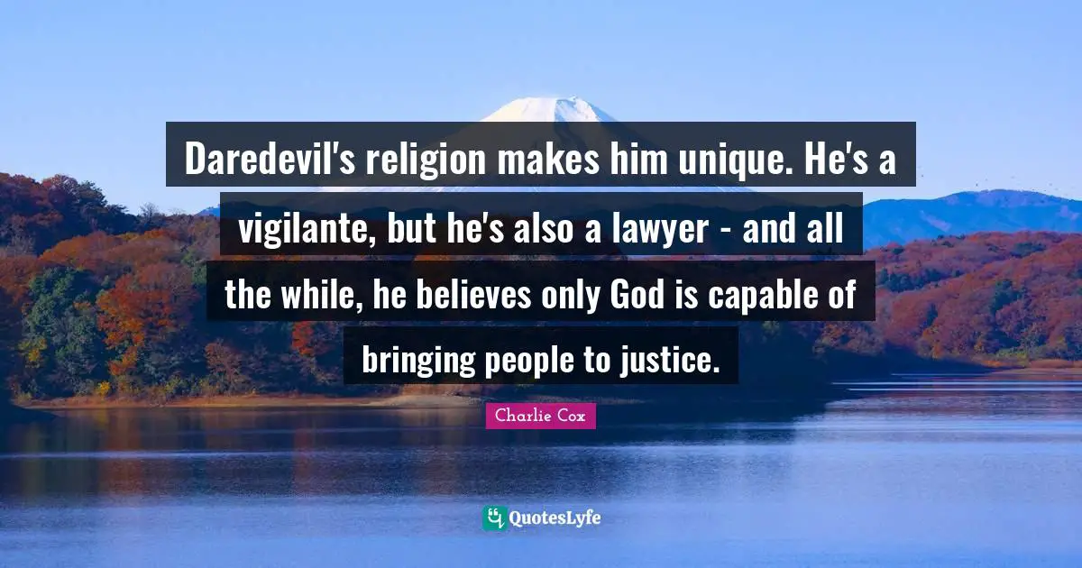 Daredevil's religion makes him unique. He's a vigilante, but he's also a lawyer - and all the while, he believes only God is capable of bringing people to justice.