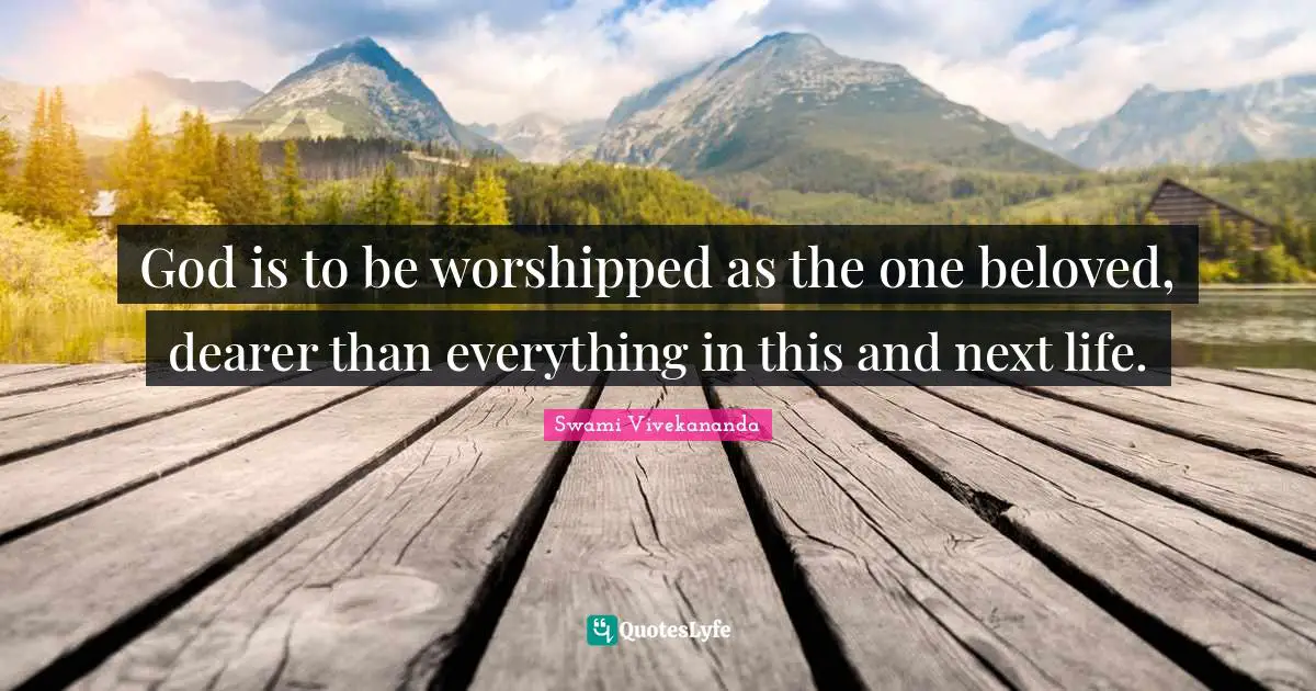 God is to be worshipped as the one beloved, dearer than everything in this and next life.