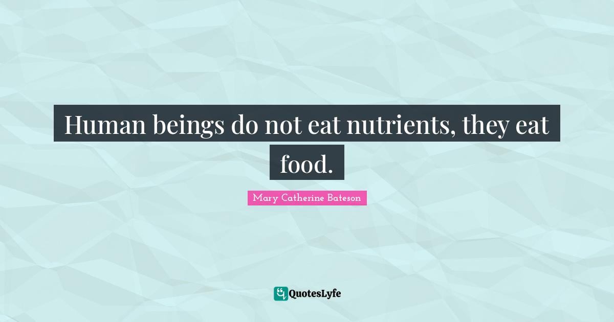 Human beings do not eat nutrients, they eat food.
