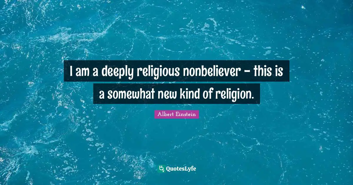 I am a deeply religious nonbeliever - this is a somewhat new kind of religion.