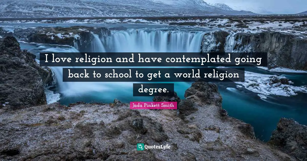 I love religion and have contemplated going back to school to get a world religion degree.