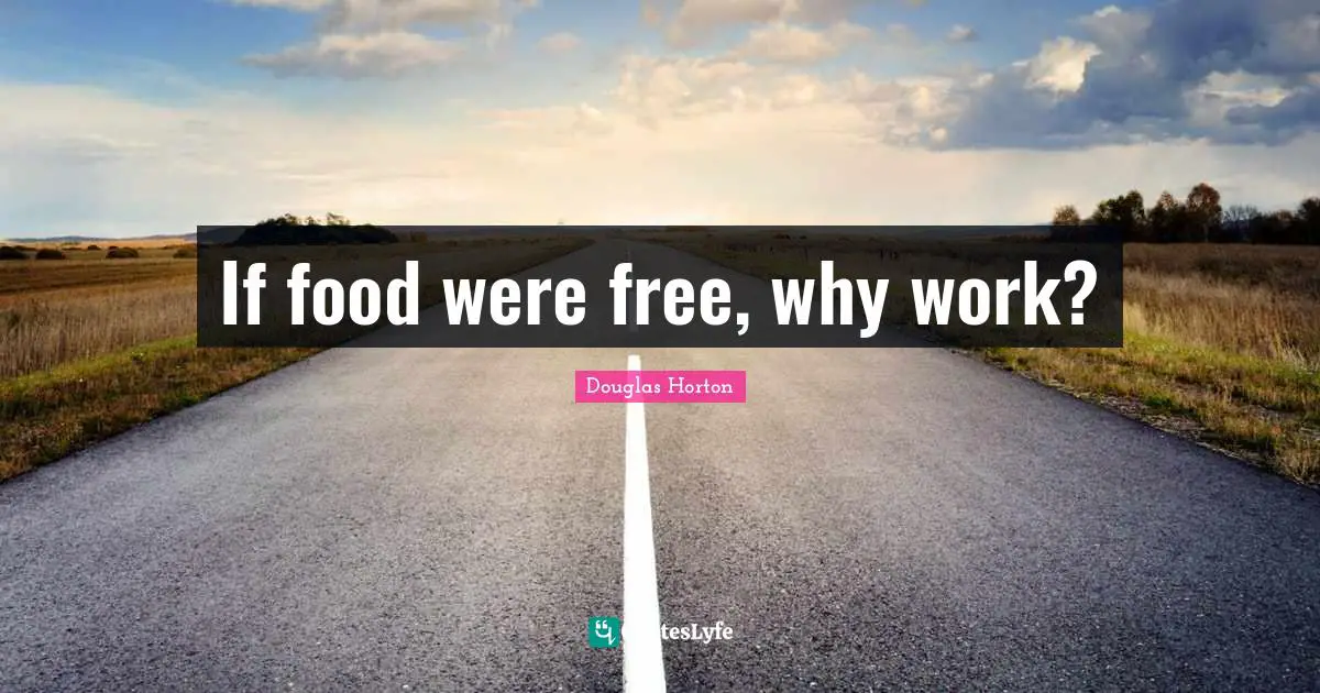If food were free, why work?