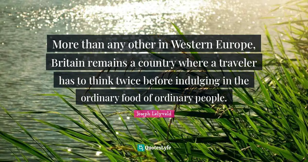 More than any other in Western Europe, Britain remains a country where a traveler has to think twice before indulging in the ordinary food of ordinary people.
