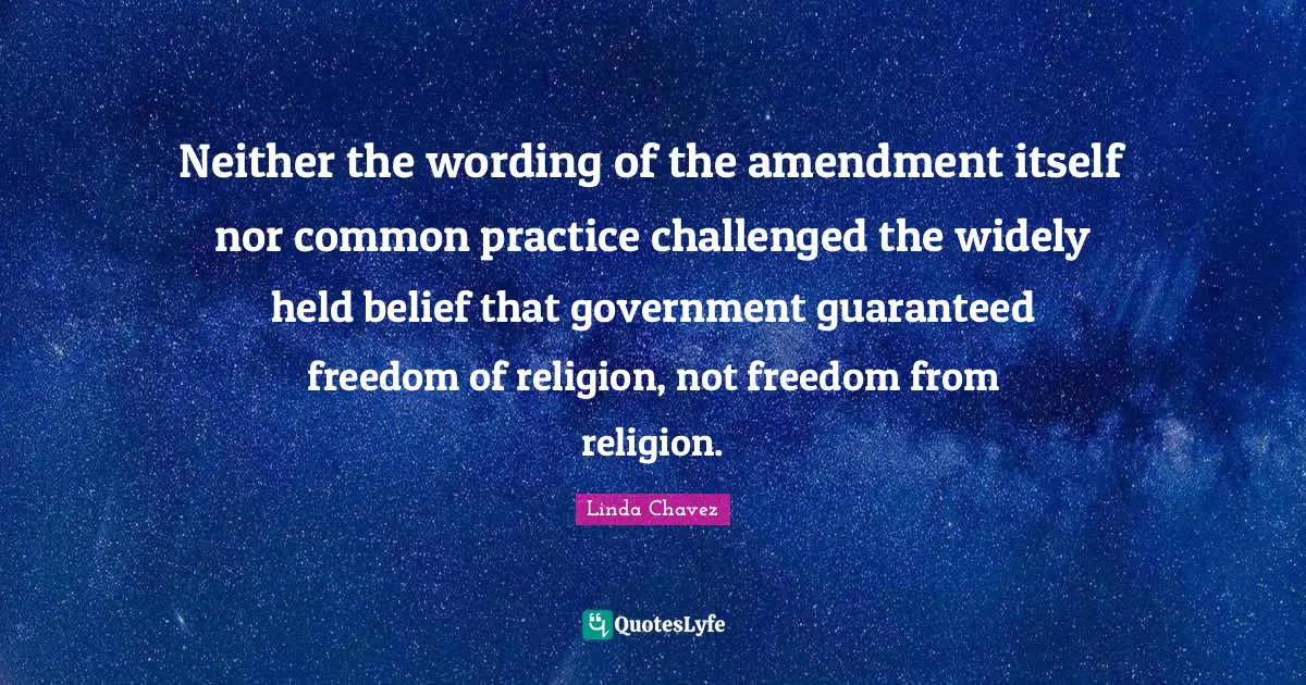 Neither the wording of the amendment itself nor common practice challenged the widely held belief that government guaranteed freedom of religion, not freedom from religion.