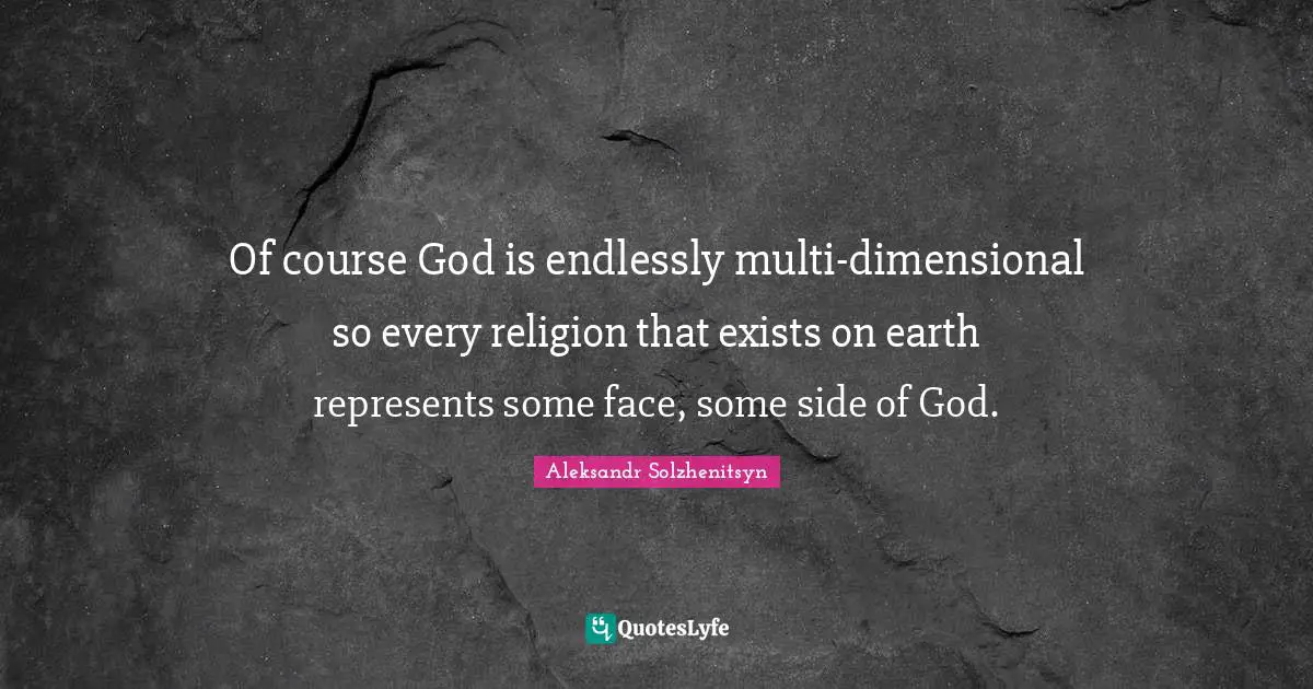 Of course God is endlessly multi-dimensional so every religion that exists on earth represents some face, some side of God.