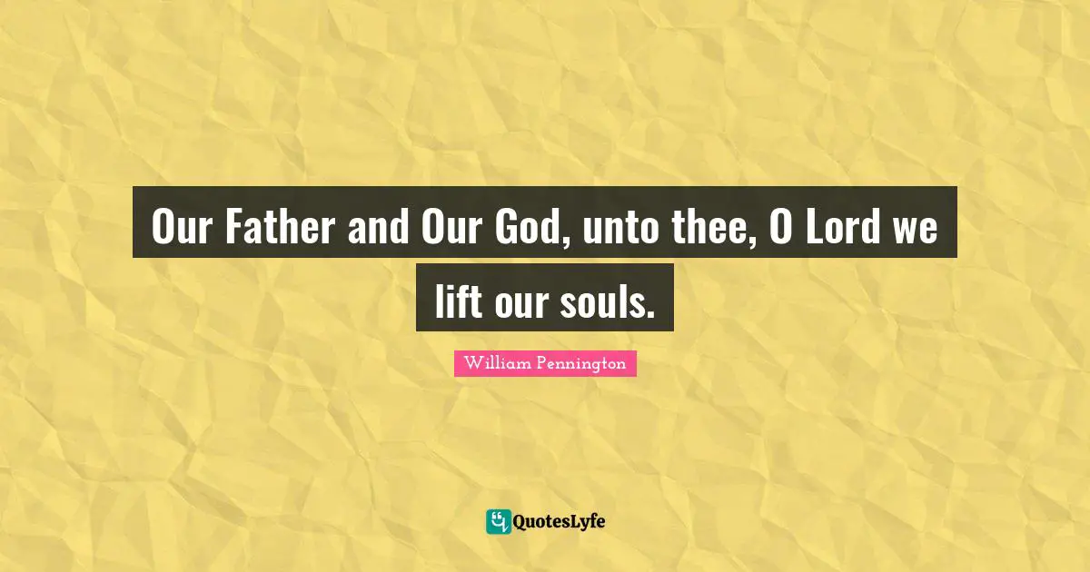 Ty Pennington Quotes: "Our Father and Our God, unto thee, O Lord we lift our souls."