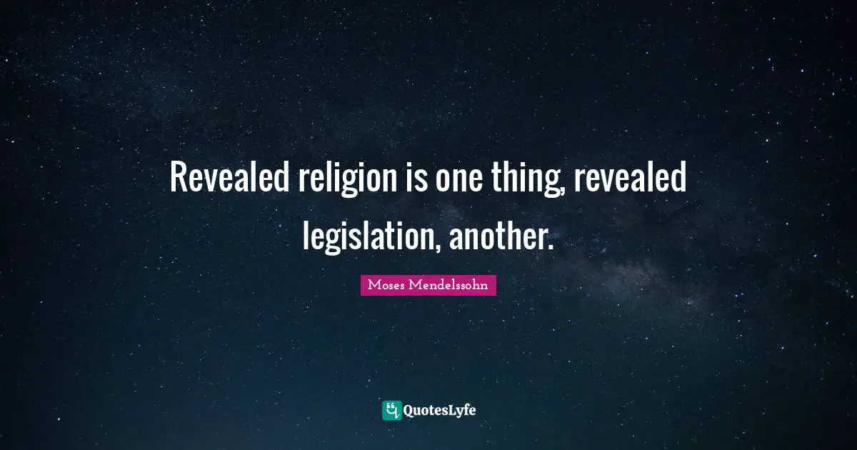 Revealed religion is one thing, revealed legislation, another.