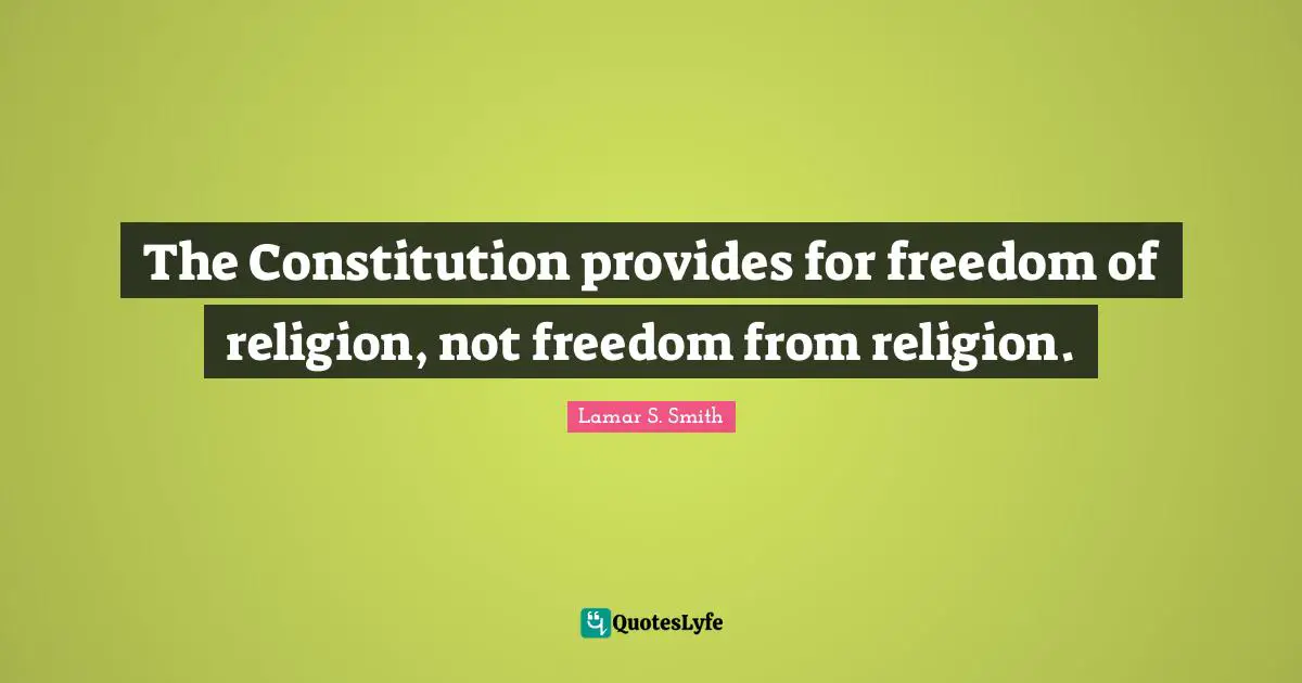 The Constitution provides for freedom of religion, not freedom from religion.