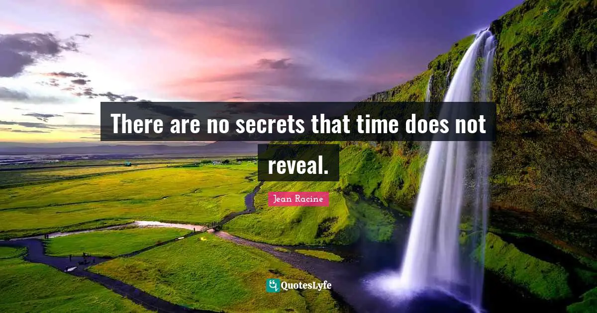 Jean Racine Quotes: "There are no secrets that time does not reveal."