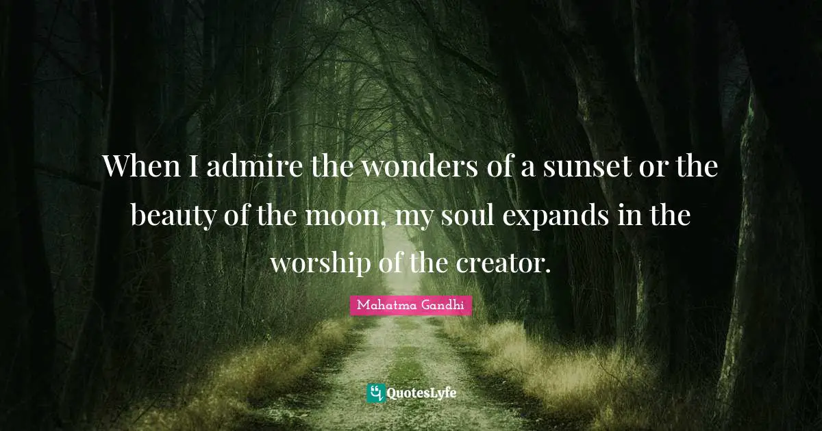 Beauty Quotes: "When I admire the wonders of a sunset or the beauty of the moon, my soul expands in the worship of the creator."