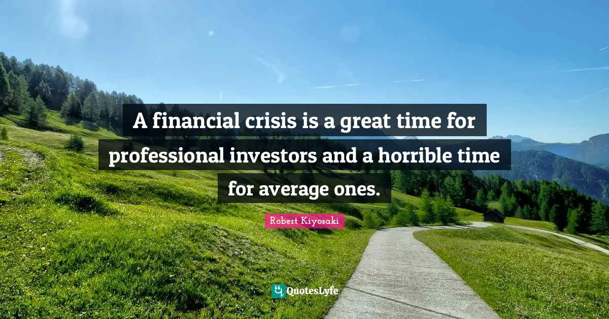 A financial crisis is a great time for professional investors and a horrible time for average ones.