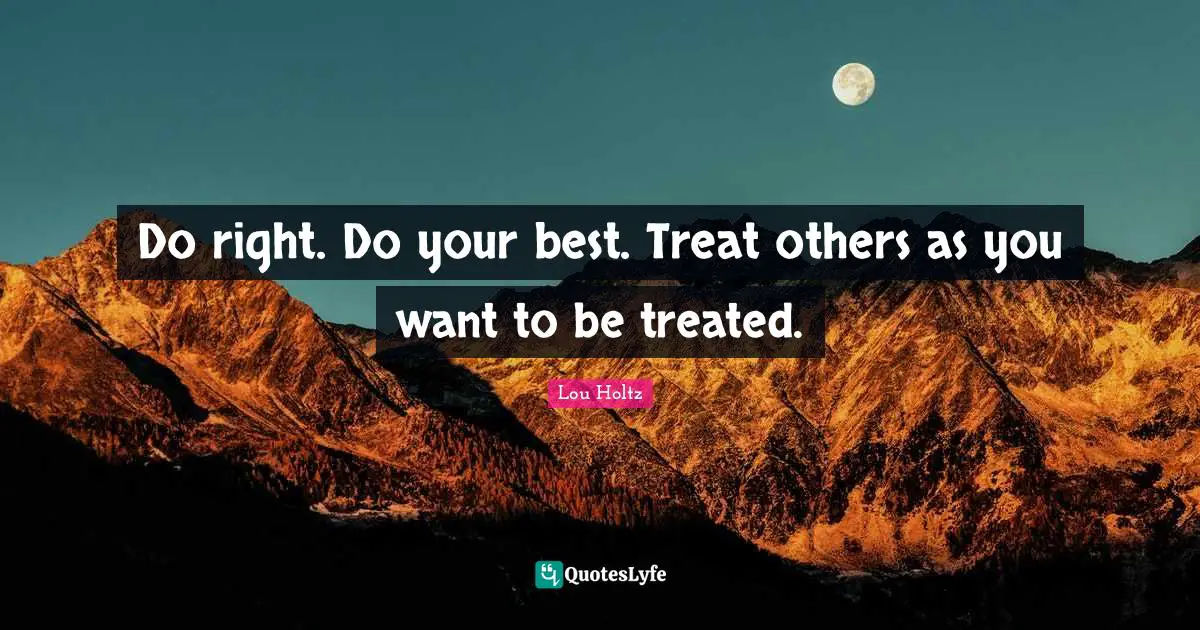 Do Right Do Your Best Treat Others As You Want To Be Treated