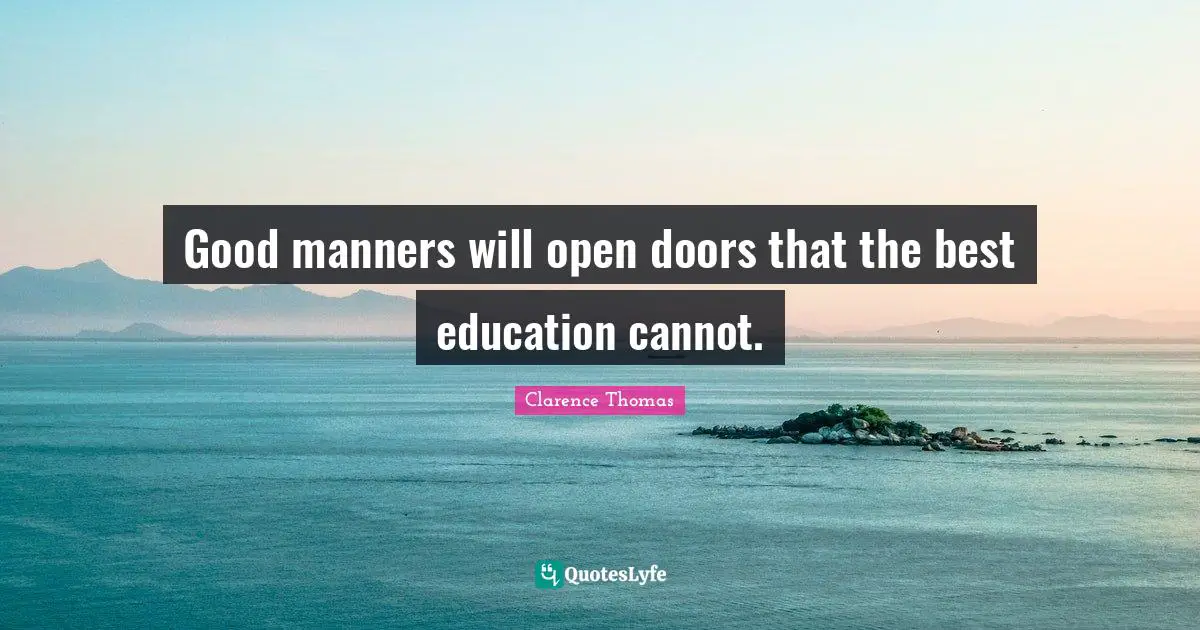 Doors Quotes: "Good manners will open doors that the best education cannot."