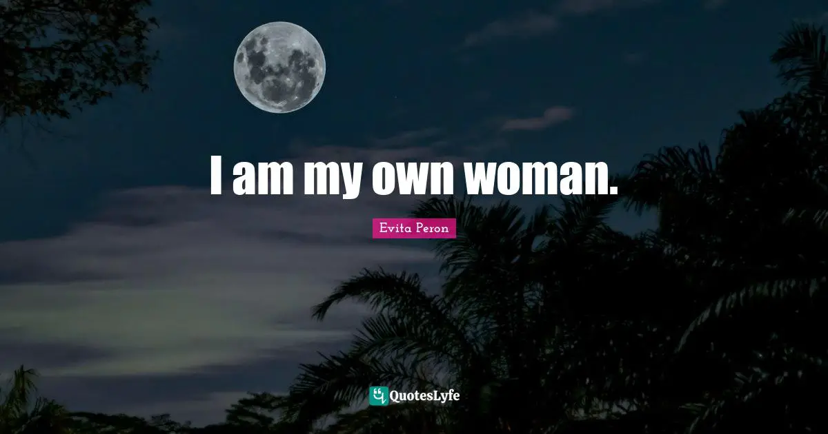 I am my own woman.