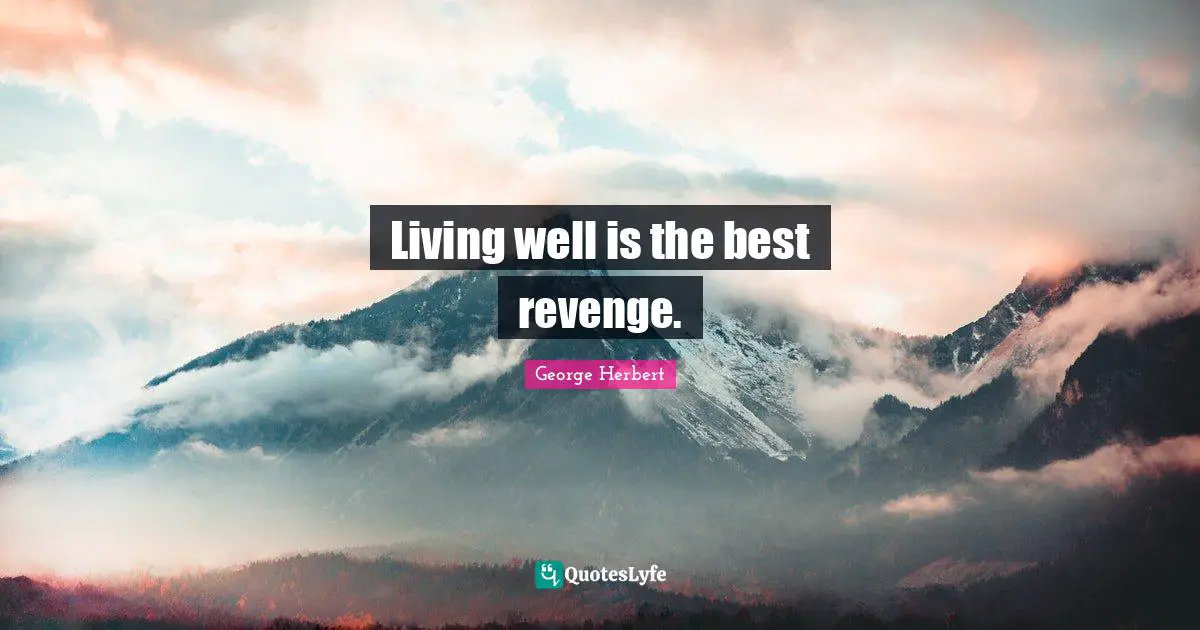 George Herbert Quotes: "Living well is the best revenge."