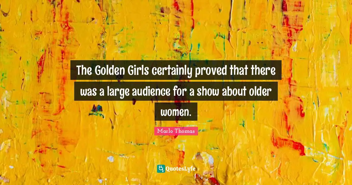 The Golden Girls certainly proved that there was a large audience for a show about older women.
