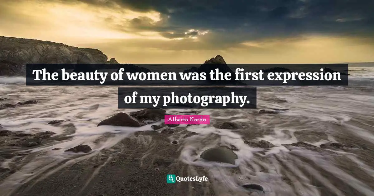 The beauty of women was the first expression of my photography.