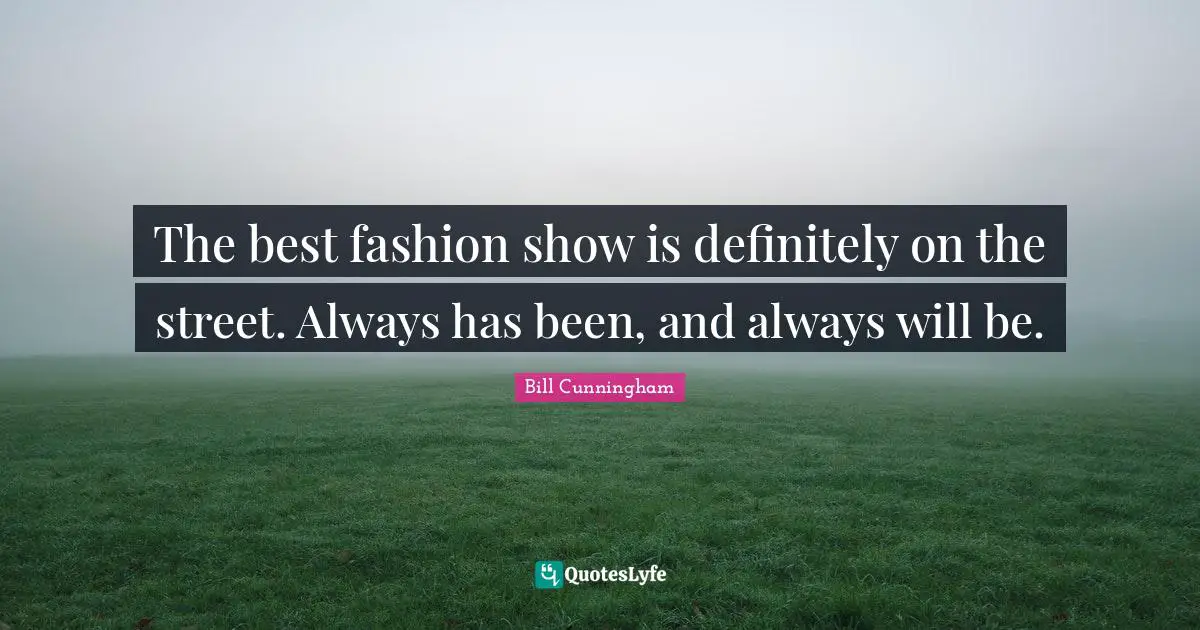 The best fashion show is definitely on the street. Always has been, and always will be.
