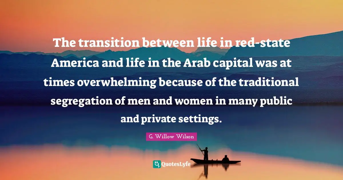 The transition between life in red-state America and life in the Arab capital was at times overwhelming because of the traditional segregation of men and women in many public and private settings.