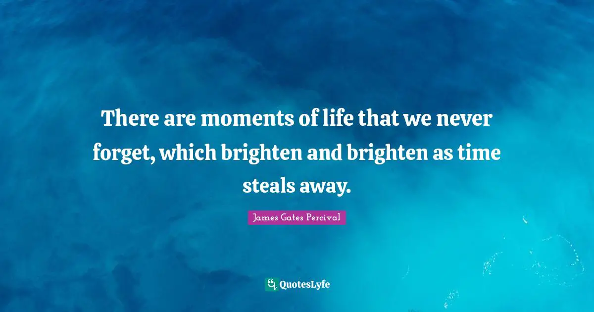 There are moments of life that we never forget, which brighten and brighten as time steals away.