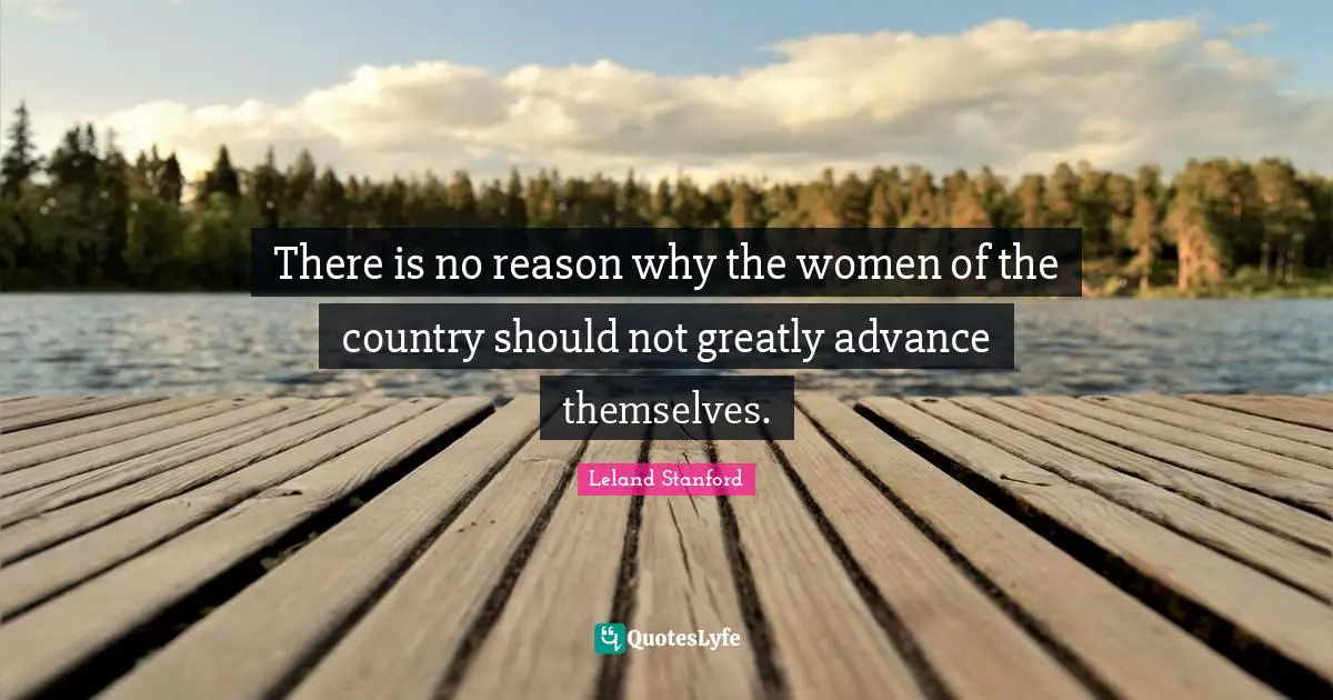 There is no reason why the women of the country should not greatly advance themselves.