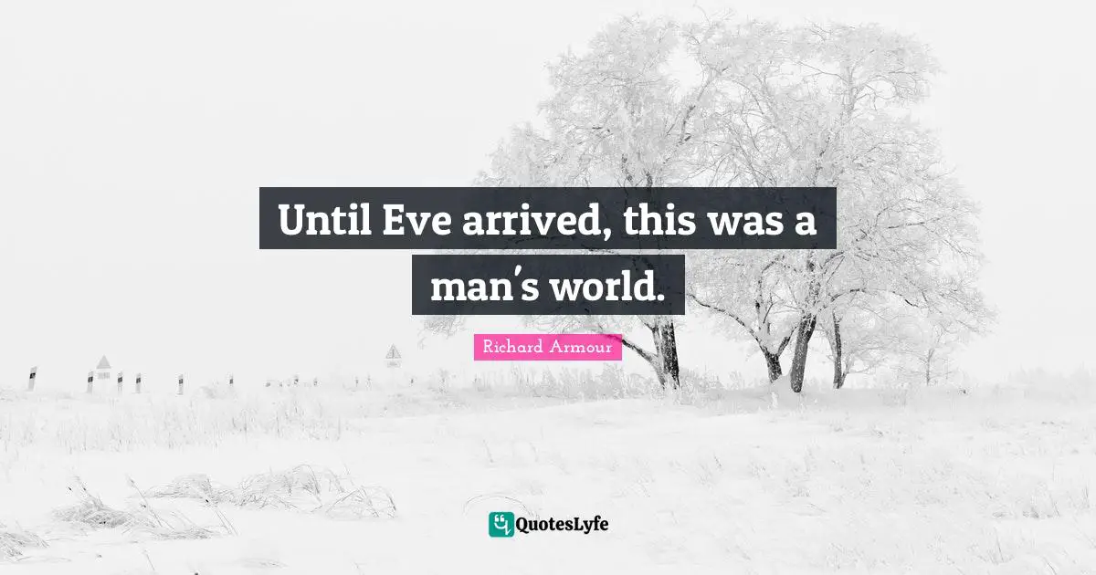 Until Eve arrived, this was a man's world.