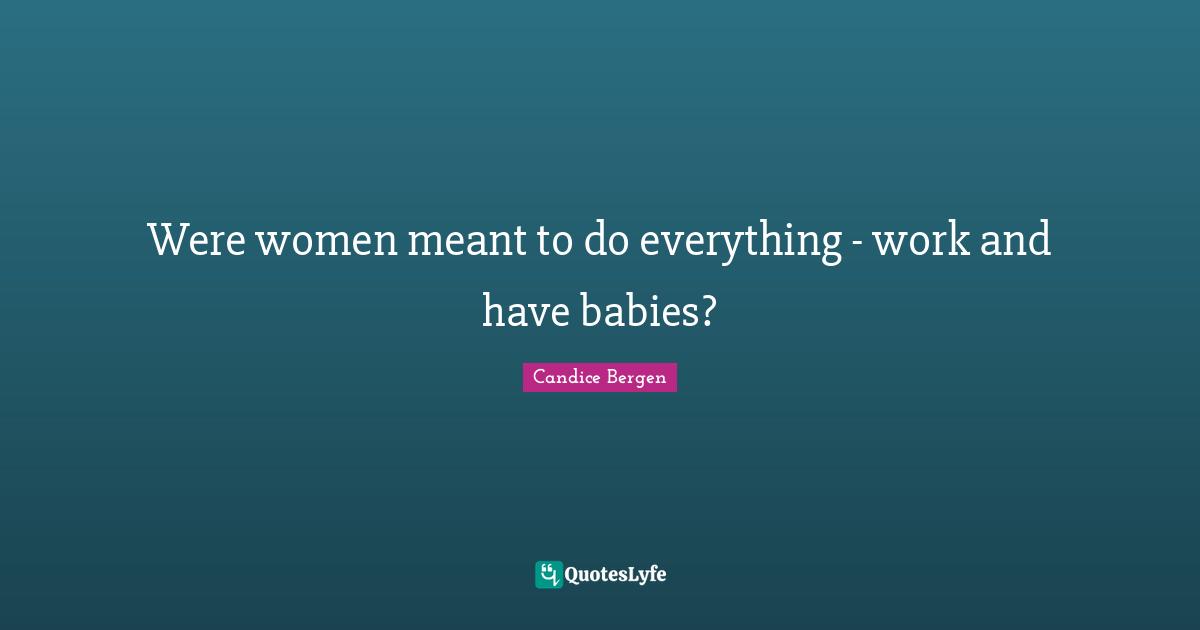 Were women meant to do everything - work and have babies?