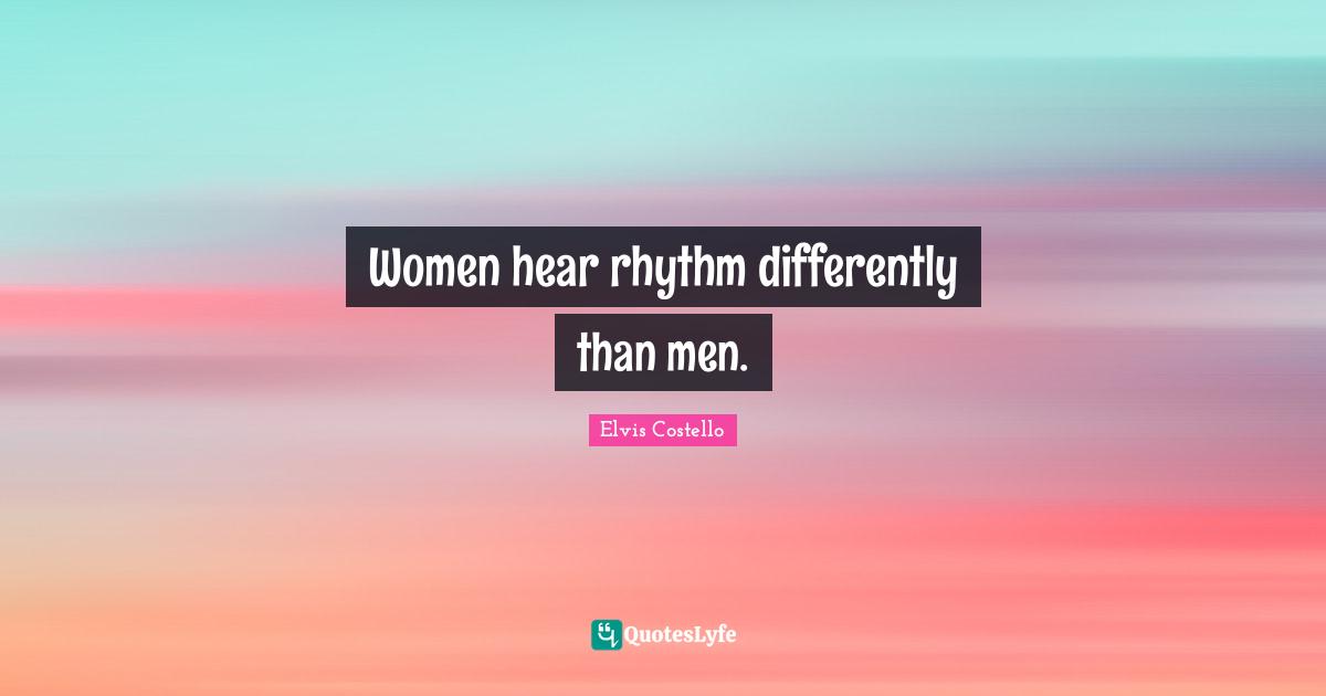 Women hear rhythm differently than men.