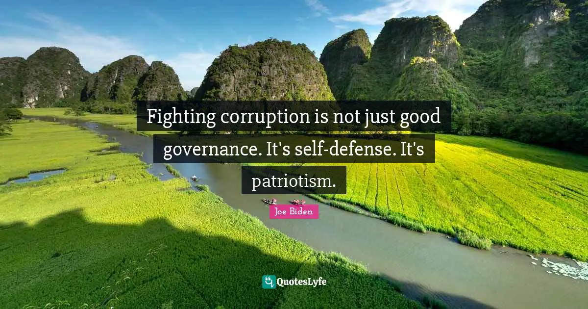 Fighting corruption is not just good governance. It's self-defense. It's patriotism.