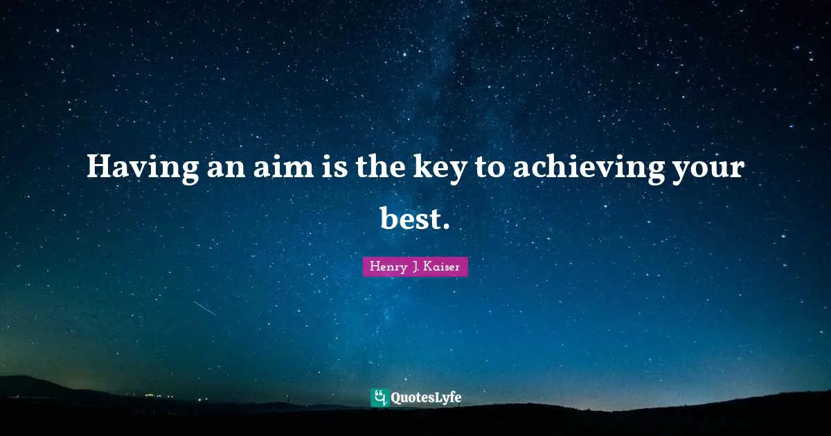 Having an aim is the key to achieving your best.