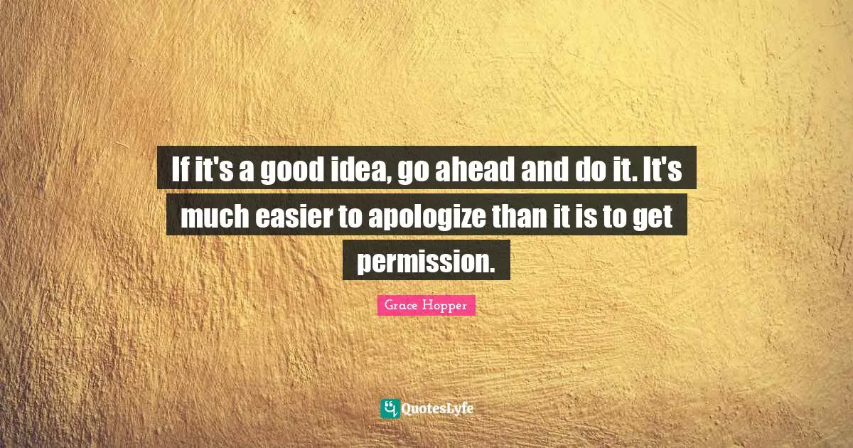 If it's a good idea, go ahead and do it. It's much easier to apologize than it is to get permission.