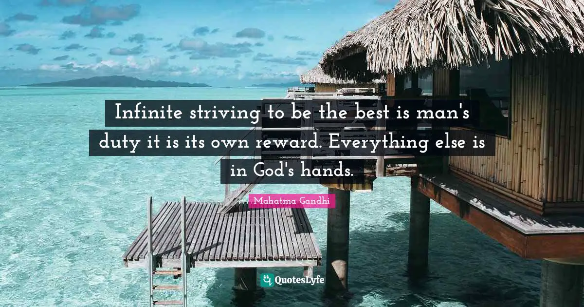 Infinite striving to be the best is man's duty it is its own reward. Everything else is in God's hands.