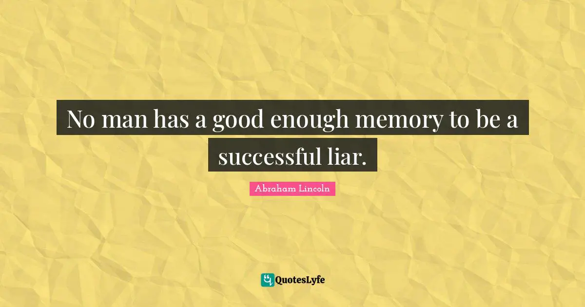 No Memory Quotes: "No man has a good enough memory to be a successful liar."