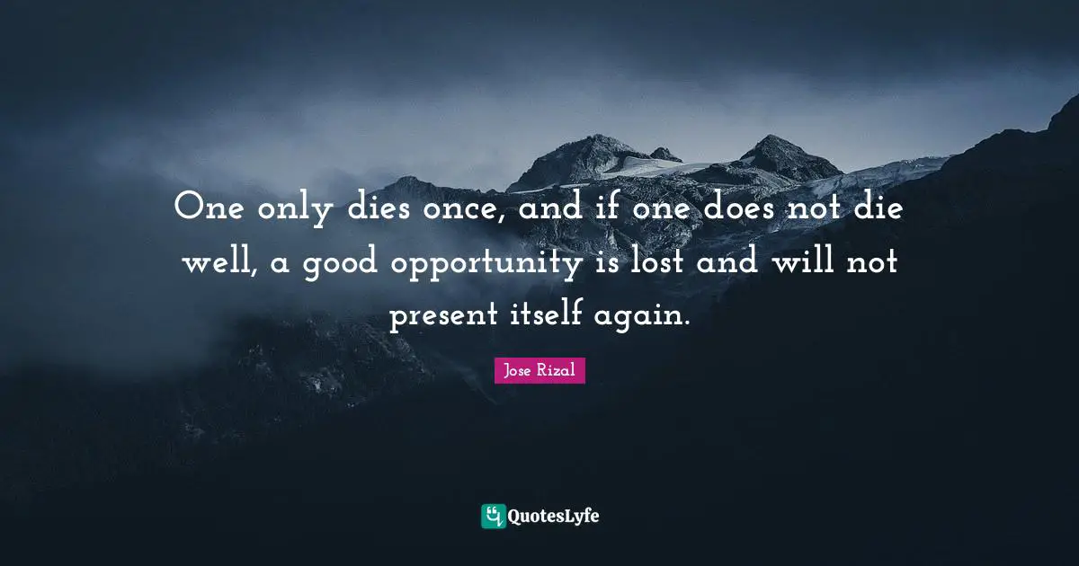 Lost Quotes: "One only dies once, and if one does not die well, a good opportunity is lost and will not present itself again."