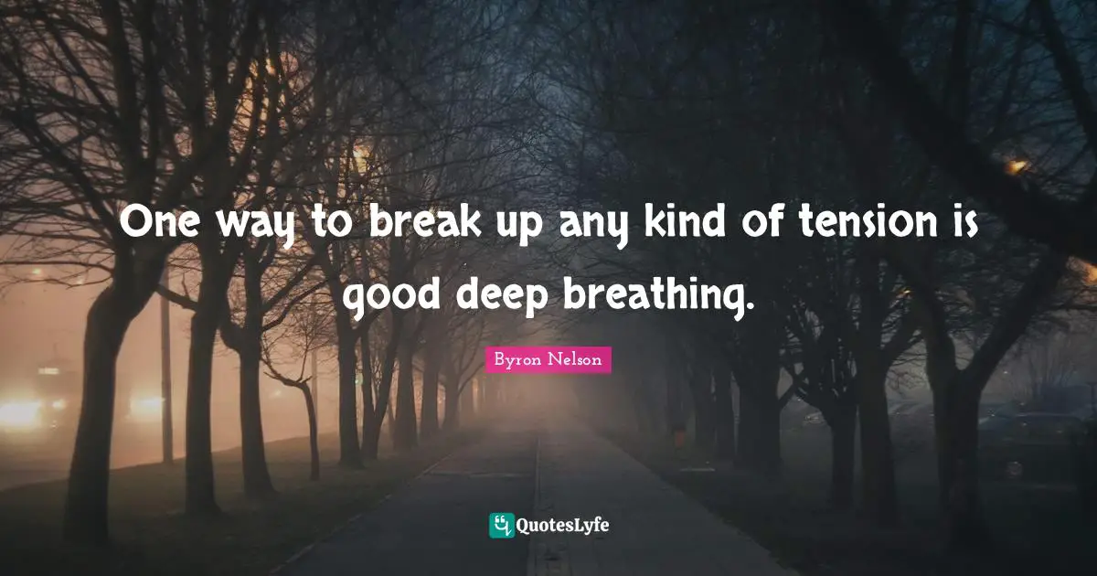 One way to break up any kind of tension is good deep breathing.