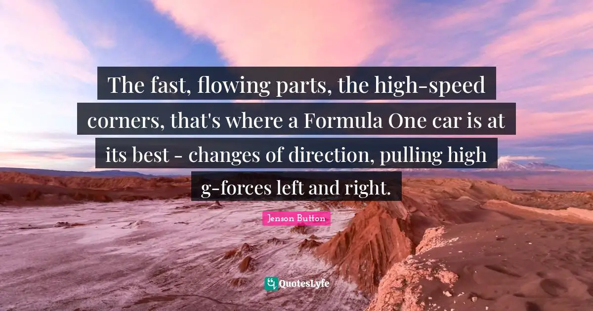 The fast, flowing parts, the high-speed corners, that's where a Formula One car is at its best - changes of direction, pulling high g-forces left and right.