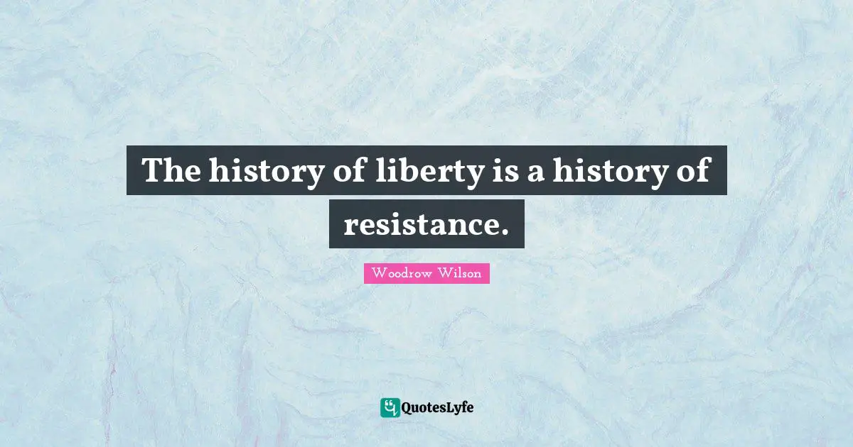 The history of liberty is a history of resistance.
