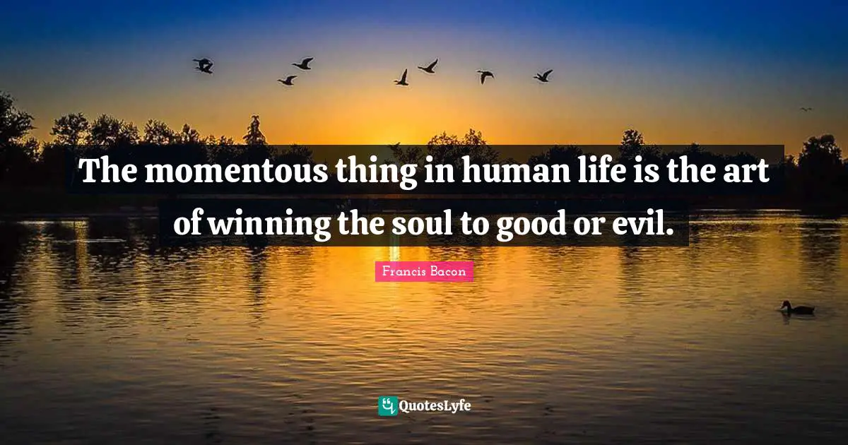 C.M. Bacon Quotes: "The momentous thing in human life is the art of winning the soul to good or evil."