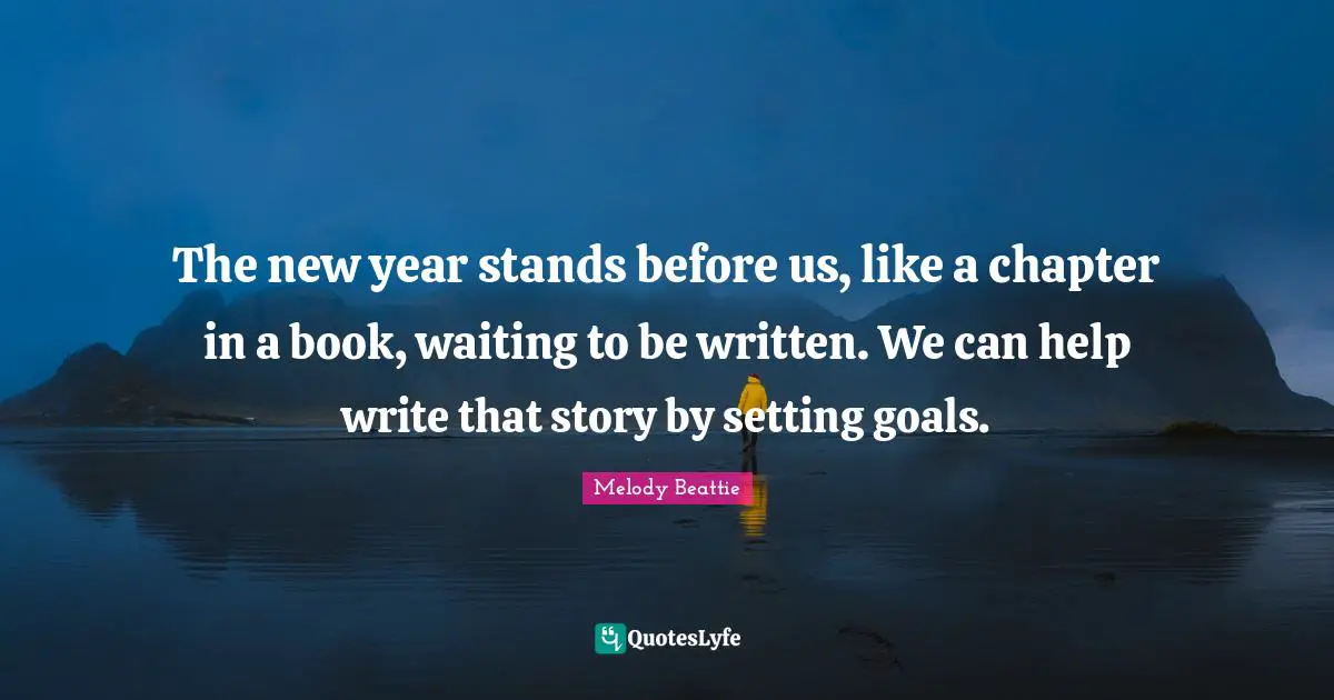 The new year stands before us, like a chapter in a book, waiting to be written. We can help write that story by setting goals.