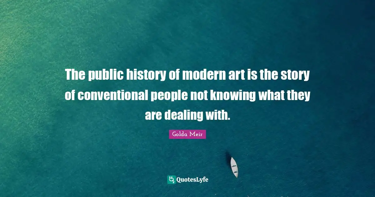 The public history of modern art is the story of conventional people not knowing what they are dealing with.
