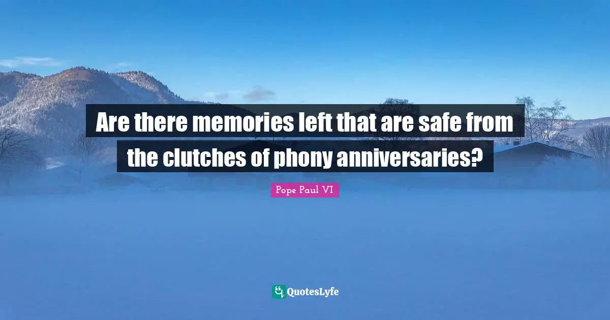 Are there memories left that are safe from the clutches of phony anniversaries?