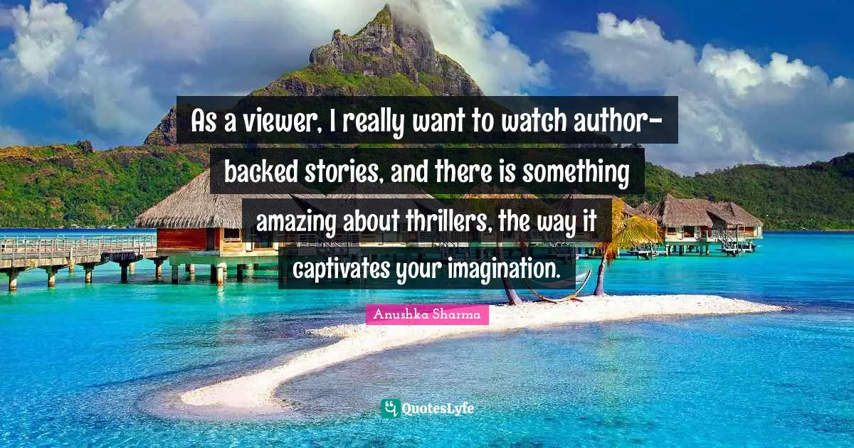 As a viewer, I really want to watch author-backed stories, and there is something amazing about thrillers, the way it captivates your imagination.