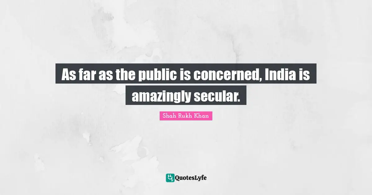 As far as the public is concerned, India is amazingly secular.