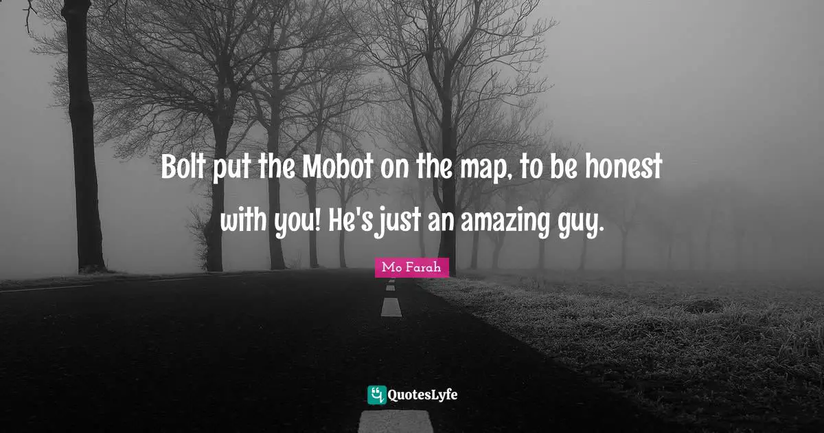 Bolt put the Mobot on the map, to be honest with you! He's just an amazing guy.
