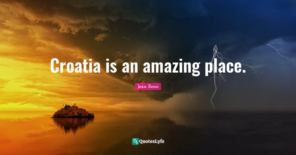 Croatia is an amazing place.
