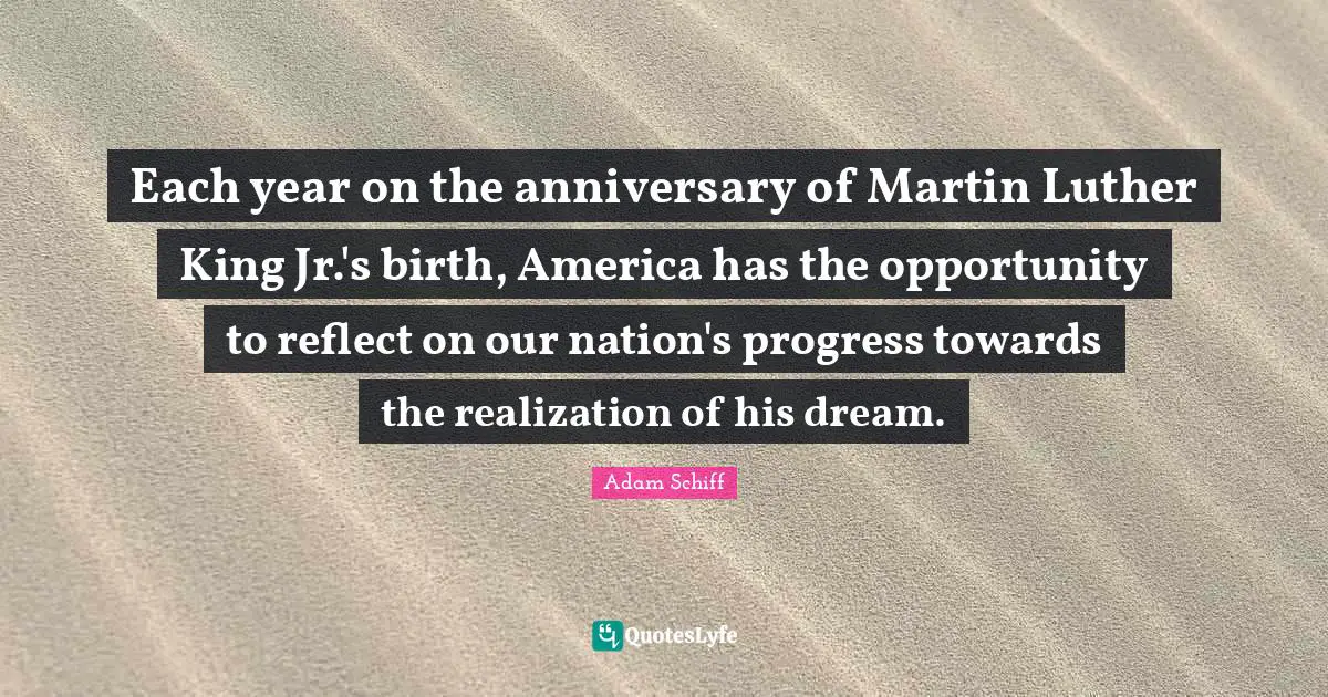 Each year on the anniversary of Martin Luther King Jr.'s birth, America has the opportunity to reflect on our nation's progress towards the realization of his dream.