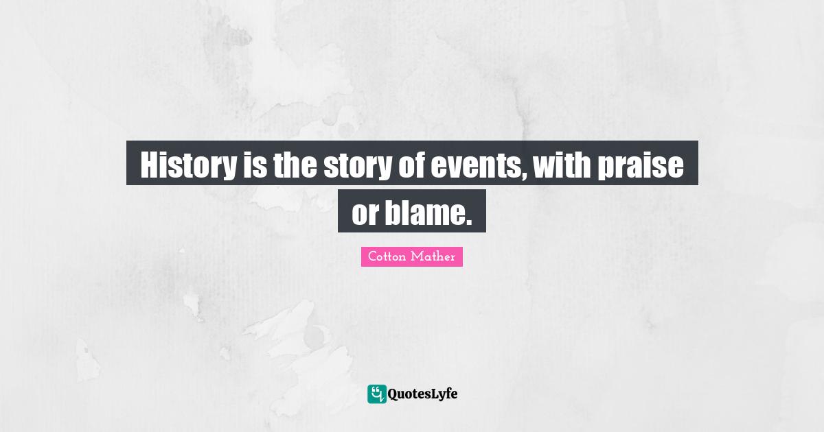 History is the story of events, with praise or blame.