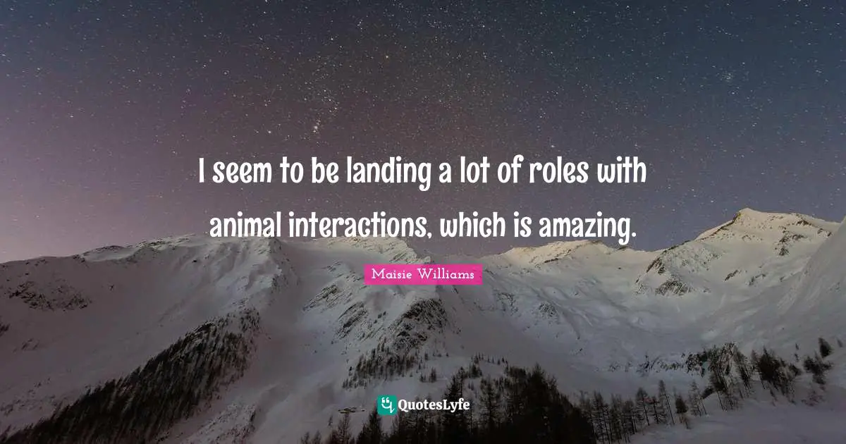 I seem to be landing a lot of roles with animal interactions, which is amazing.