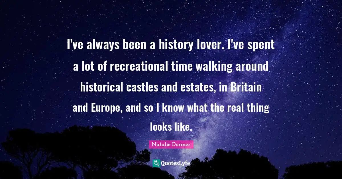 I've always been a history lover. I've spent a lot of recreational time walking around historical castles and estates, in Britain and Europe, and so I know what the real thing looks like.